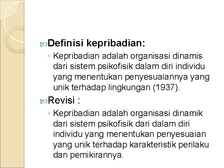  Definisi kepribadian: ◦ Kepribadian adalah organisasi dinamis dari sistem psikofisik dalam diri individu