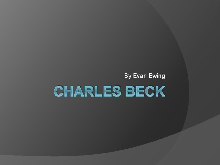 By Evan Ewing CHARLES BECK 