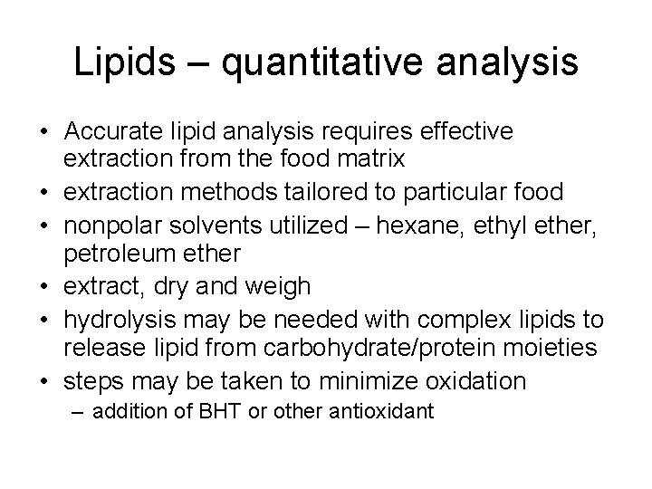 Lipids – quantitative analysis • Accurate lipid analysis requires effective extraction from the food