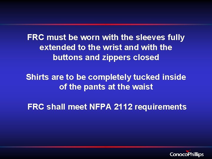 FRC must be worn with the sleeves fully extended to the wrist and with