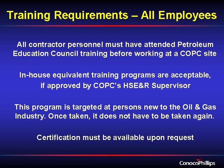 Training Requirements – All Employees All contractor personnel must have attended Petroleum Education Council