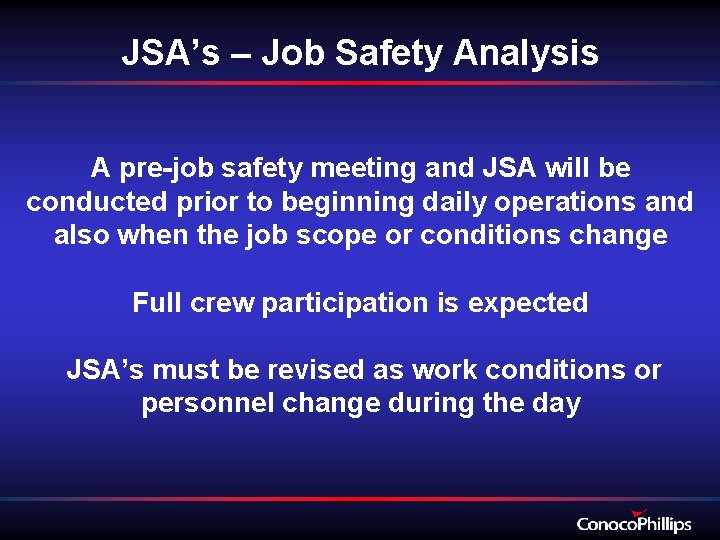 JSA’s – Job Safety Analysis A pre-job safety meeting and JSA will be conducted