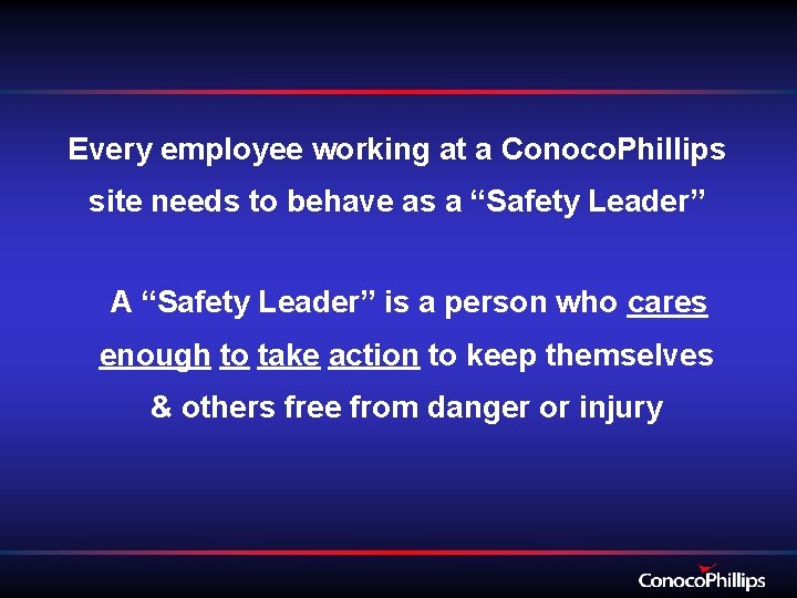 Every employee working at a Conoco. Phillips site needs to behave as a “Safety