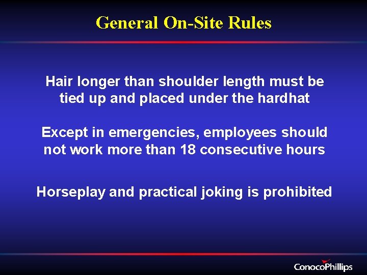 General On-Site Rules Hair longer than shoulder length must be tied up and placed