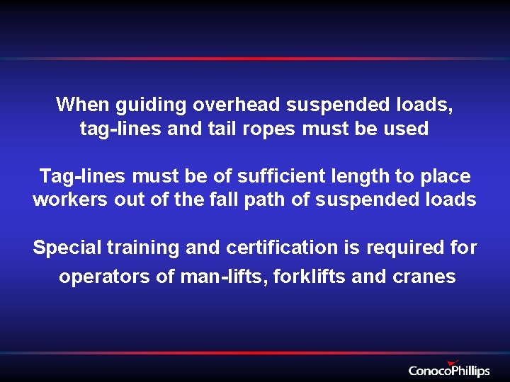 When guiding overhead suspended loads, tag-lines and tail ropes must be used Tag-lines must