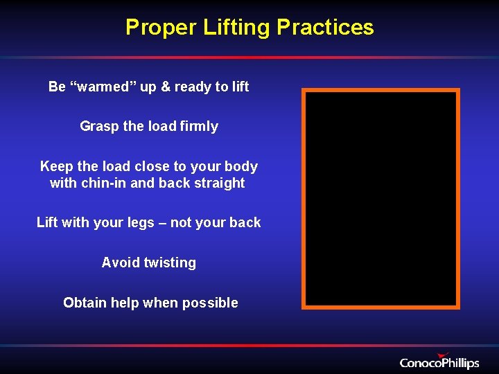 Proper Lifting Practices Be “warmed” up & ready to lift Grasp the load firmly