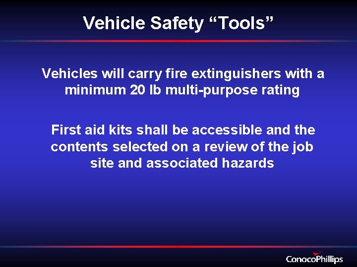 Vehicle Safety “Tools” Vehicles will carry fire extinguishers with a minimum 20 lb multi-purpose