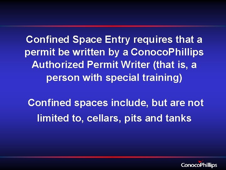 Confined Space Entry requires that a permit be written by a Conoco. Phillips Authorized