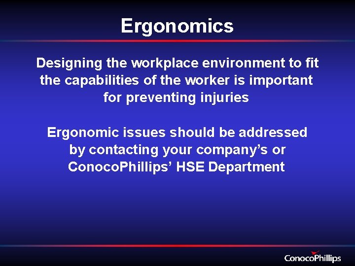 Ergonomics Designing the workplace environment to fit the capabilities of the worker is important