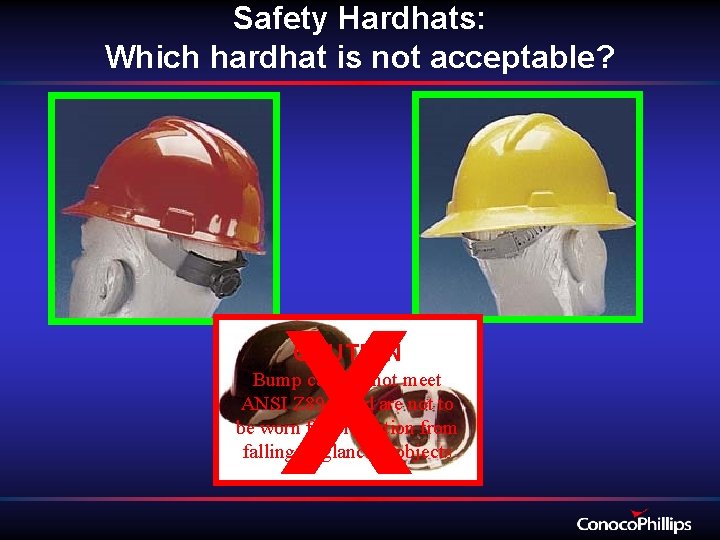 Safety Hardhats: Which hardhat is not acceptable? X CAUTION Bump caps do not meet