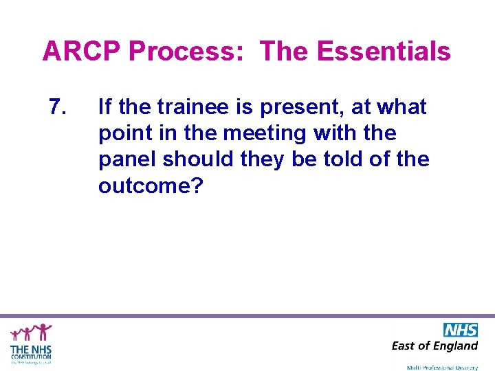 ARCP Process: The Essentials 7. If the trainee is present, at what point in