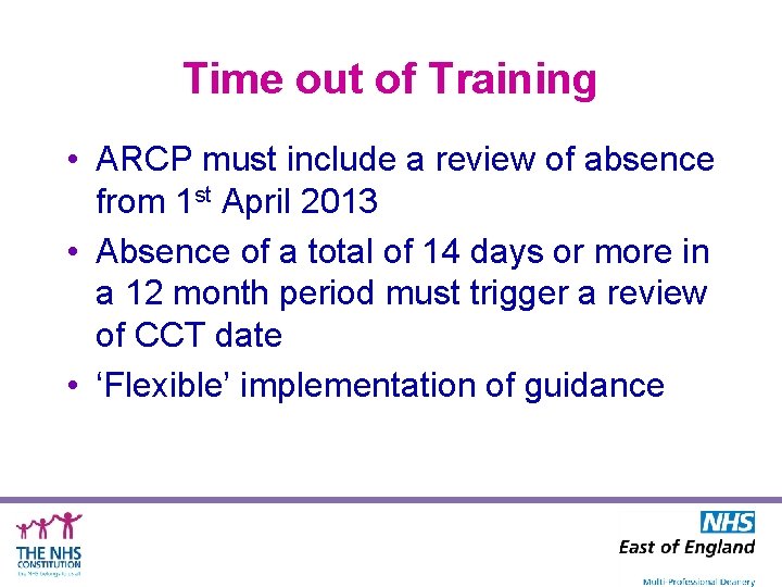 Time out of Training • ARCP must include a review of absence from 1