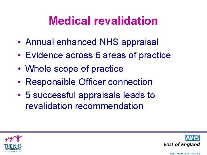 Medical revalidation • • • Annual enhanced NHS appraisal Evidence across 6 areas of