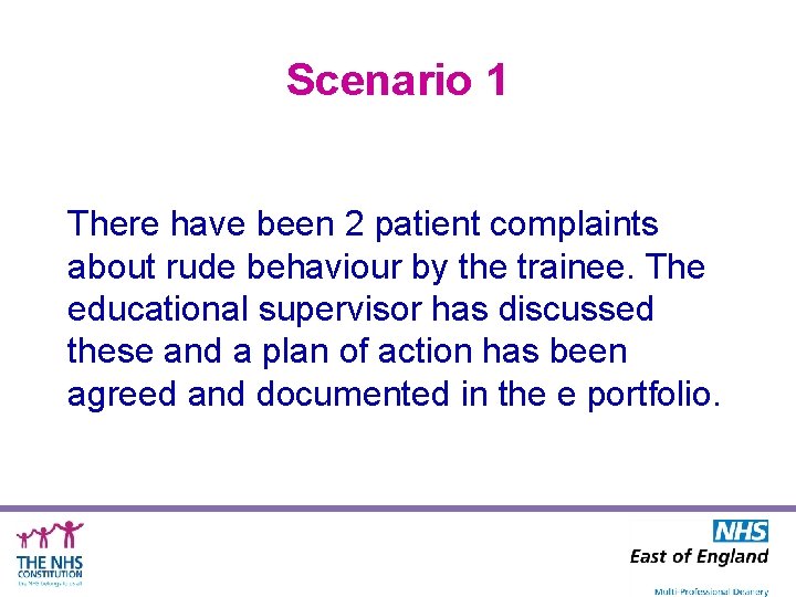 Scenario 1 There have been 2 patient complaints about rude behaviour by the trainee.