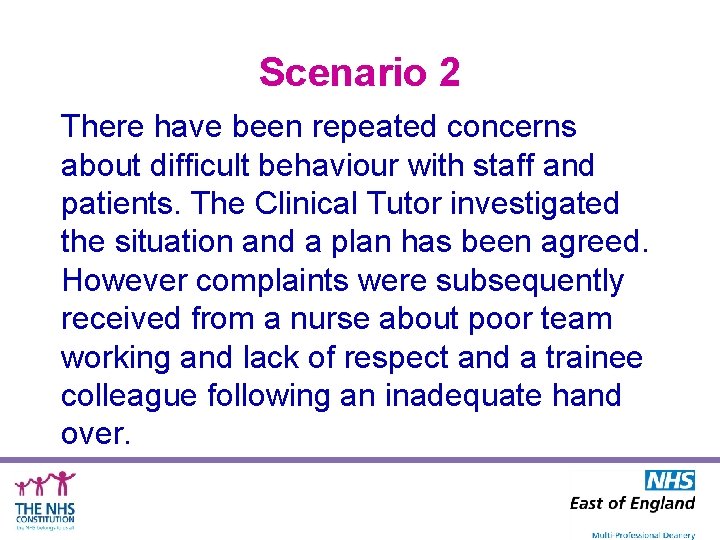 Scenario 2 There have been repeated concerns about difficult behaviour with staff and patients.
