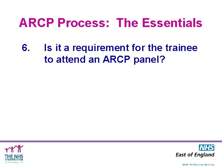 ARCP Process: The Essentials 6. Is it a requirement for the trainee to attend
