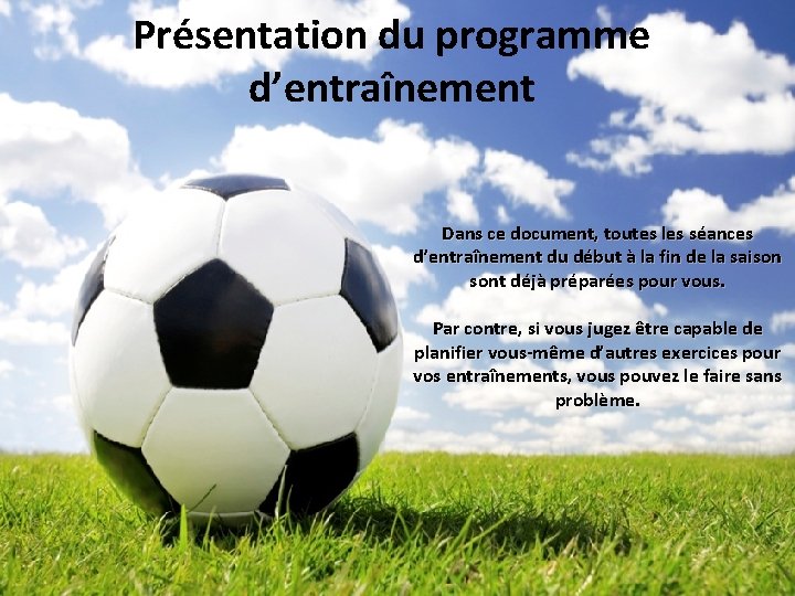 Présentation du programme d’entraînement Dans ce document, toutes les séances d’entraînement du début à