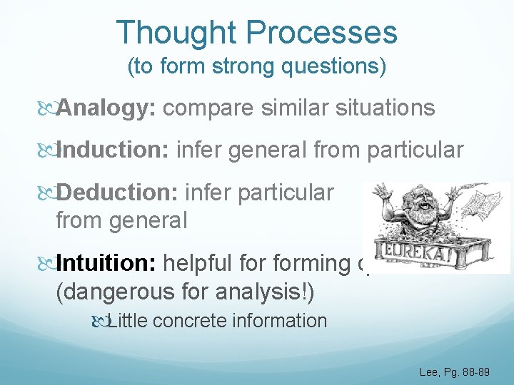 Thought Processes (to form strong questions) Analogy: compare similar situations Induction: infer general from