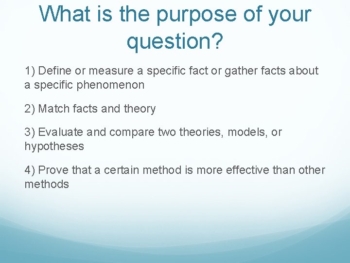 What is the purpose of your question? 1) Define or measure a specific fact