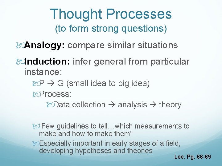 Thought Processes (to form strong questions) Analogy: compare similar situations Induction: infer general from