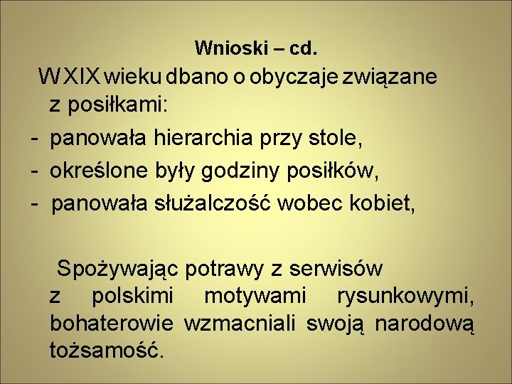 Wnioski – cd. W XIX wieku dbano o obyczaje związane z posiłkami: - panowała