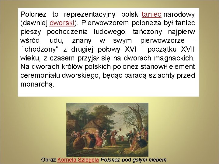 Polonez to reprezentacyjny polski taniec narodowy Geneza poloneza (dawniej dworski). Pierwowzorem poloneza był taniec