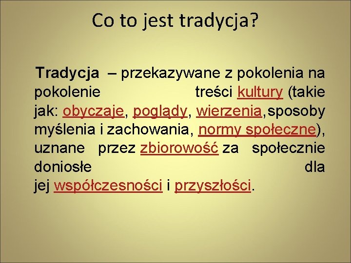 Co to jest tradycja? Tradycja – przekazywane z pokolenia na pokolenie treści kultury (takie