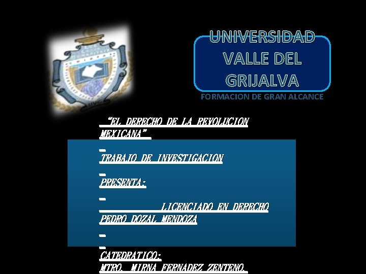 UNIVERSIDAD VALLE DEL GRIJALVA FORMACION DE GRAN ALCANCE “EL DERECHO DE LA REVOLUCION MEXICANA”