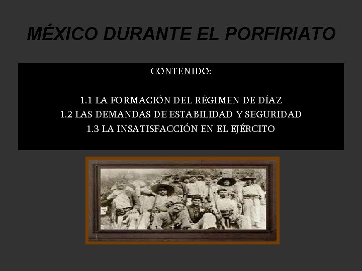 MÉXICO DURANTE EL PORFIRIATO CONTENIDO: 1. 1 LA FORMACIÓN DEL RÉGIMEN DE DÍAZ 1.