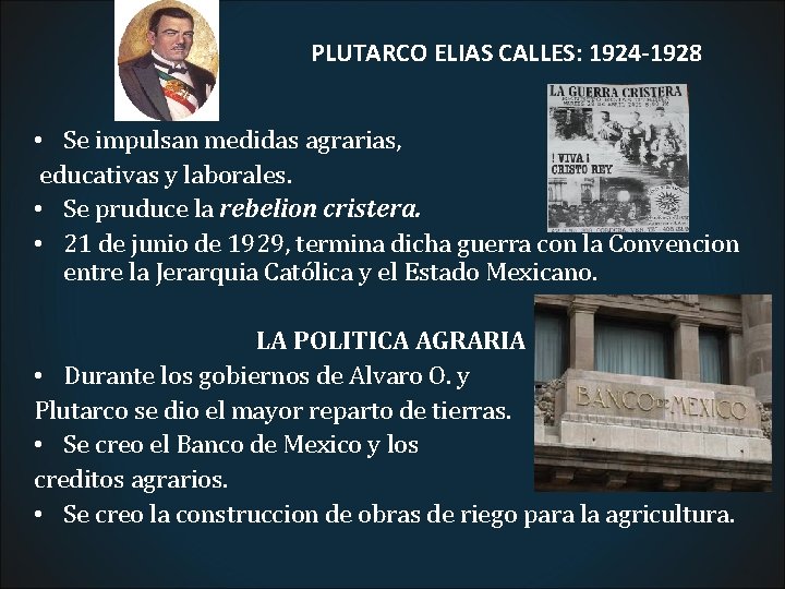 PLUTARCO ELIAS CALLES: 1924 -1928 • Se impulsan medidas agrarias, educativas y laborales. •