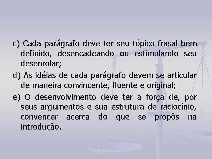 c) Cada parágrafo deve ter seu tópico frasal bem definido, desencadeando ou estimulando seu c) Cada parágrafo deve ter seu tópico frasal bem definido, desencadeando ou estimulando seu