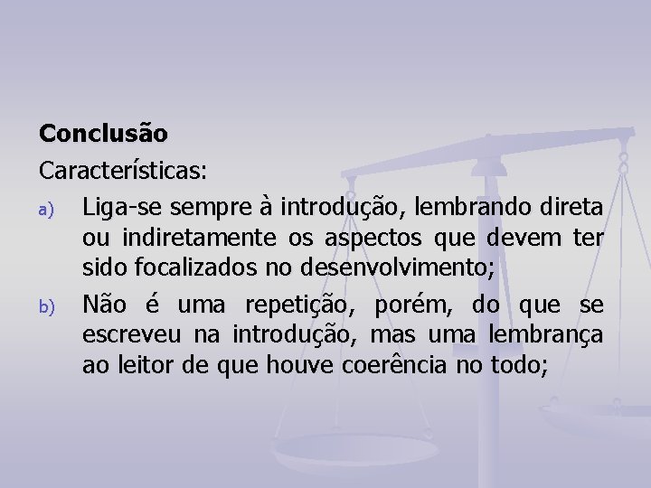 Conclusão Características: a) Liga-se sempre à introdução, lembrando direta ou indiretamente os aspectos que Conclusão Características: a) Liga-se sempre à introdução, lembrando direta ou indiretamente os aspectos que