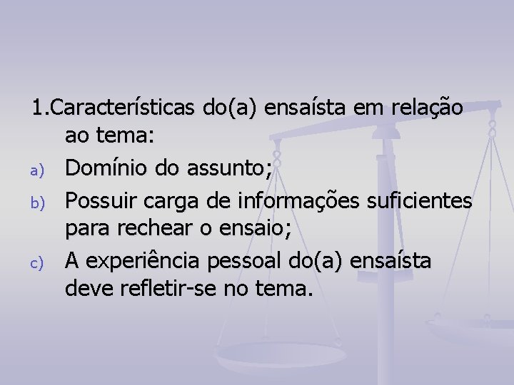 1. Características do(a) ensaísta em relação ao tema: a) Domínio do assunto; b) Possuir 1. Características do(a) ensaísta em relação ao tema: a) Domínio do assunto; b) Possuir