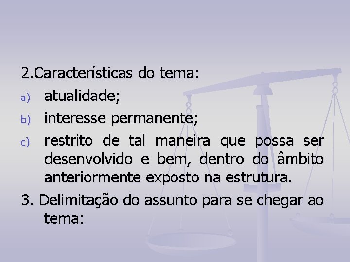 2. Características do tema: a) atualidade; b) interesse permanente; c) restrito de tal maneira 2. Características do tema: a) atualidade; b) interesse permanente; c) restrito de tal maneira