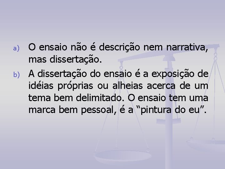 a) b) O ensaio não é descrição nem narrativa, mas dissertação. A dissertação do a) b) O ensaio não é descrição nem narrativa, mas dissertação. A dissertação do