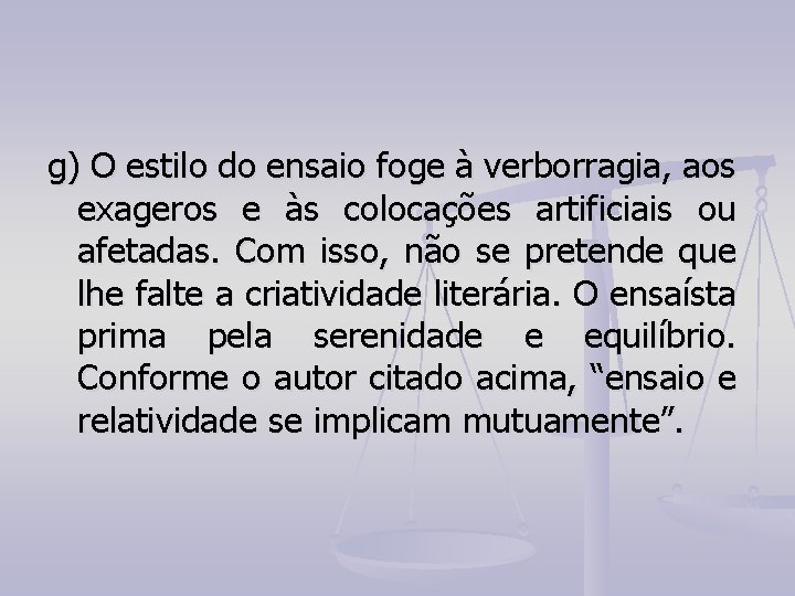 g) O estilo do ensaio foge à verborragia, aos exageros e às colocações artificiais g) O estilo do ensaio foge à verborragia, aos exageros e às colocações artificiais