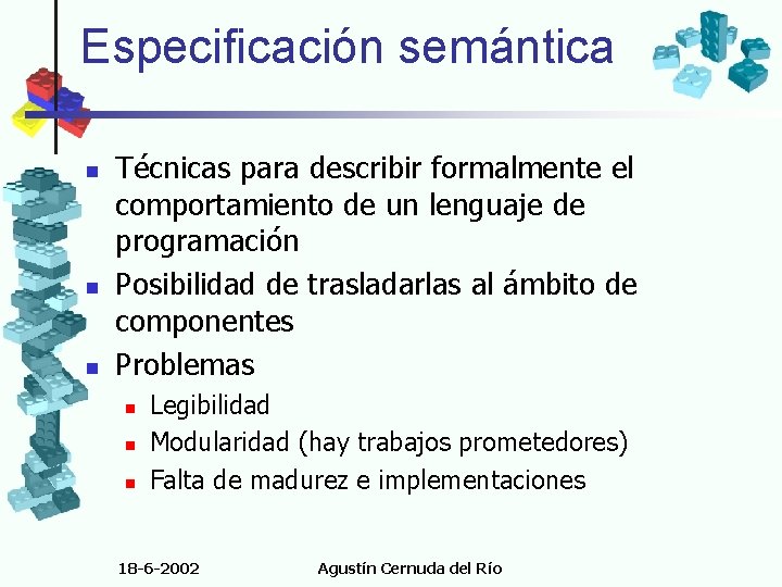 Especificación semántica n n n Técnicas para describir formalmente el comportamiento de un lenguaje