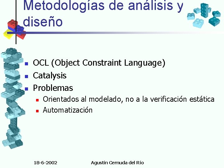 Metodologías de análisis y diseño n n n OCL (Object Constraint Language) Catalysis Problemas