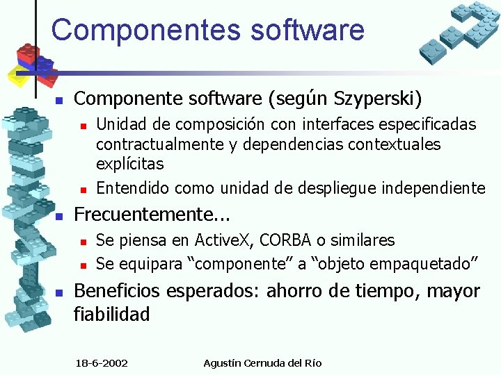 Componentes software n Componente software (según Szyperski) n n n Frecuentemente. . . n