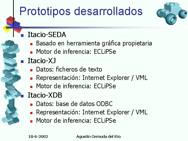 Prototipos desarrollados n Itacio-SEDA n n n Itacio-XJ n n Basado en herramienta gráfica