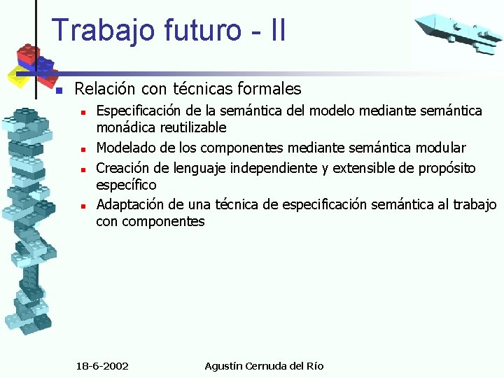 Trabajo futuro - II n Relación con técnicas formales n n Especificación de la