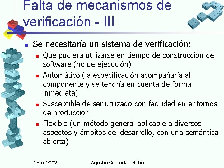 Falta de mecanismos de verificación - III n Se necesitaría un sistema de verificación: