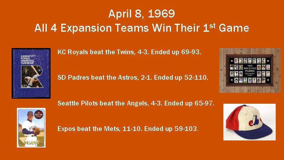 April 8, 1969 All 4 Expansion Teams Win Their 1 st Game KC Royals
