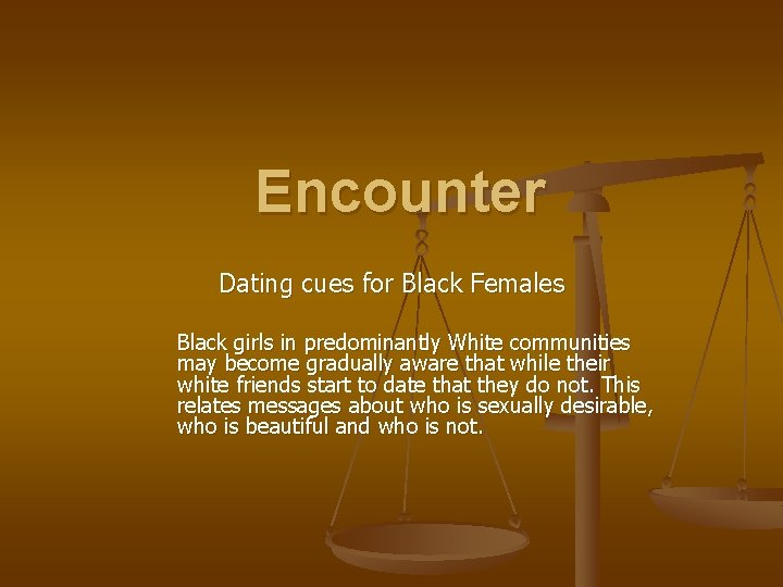 Encounter Dating cues for Black Females Black girls in predominantly White communities may become