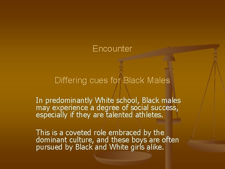 Encounter Differing cues for Black Males In predominantly White school, Black males may experience