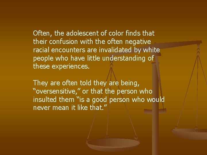 Often, the adolescent of color finds that their confusion with the often negative racial