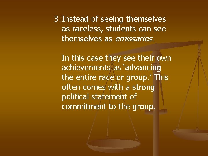 3. Instead of seeing themselves as raceless, students can see themselves as emissaries. In