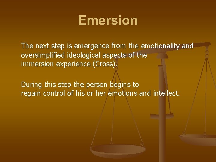 Emersion The next step is emergence from the emotionality and oversimplified ideological aspects of