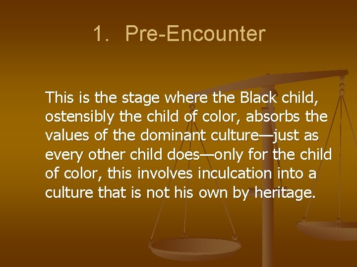 1. Pre-Encounter This is the stage where the Black child, ostensibly the child of