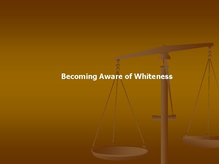 Becoming Aware of Whiteness 